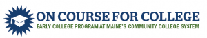 Logo for: On Course for College: Early College at Maine's Community College System