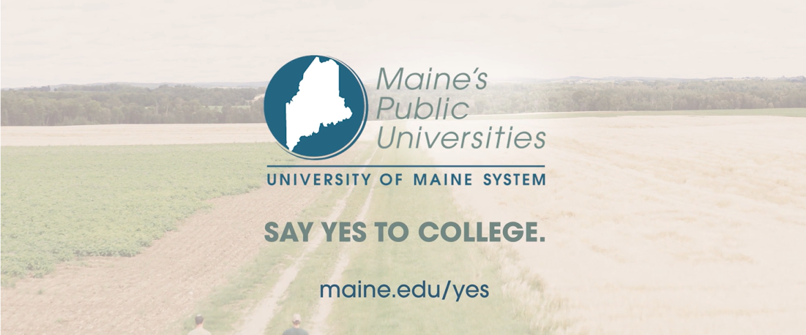 University of Maine System logo over background of a field with words say yes to college
